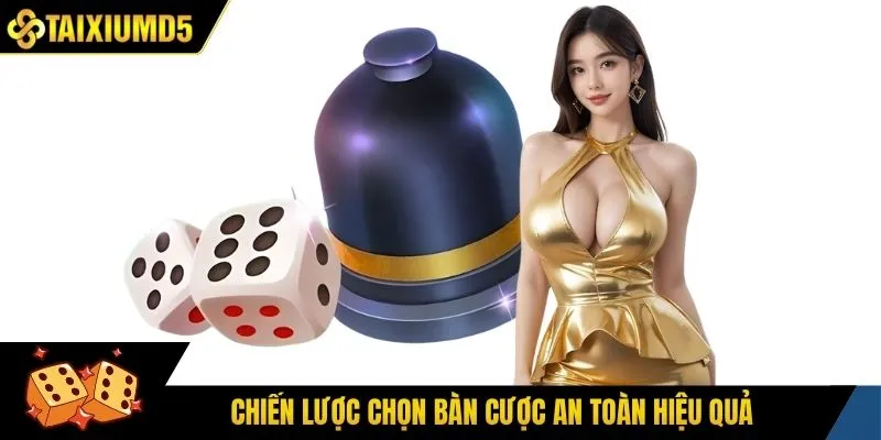 Chiến lược chọn bàn cược an toàn hiệu quả