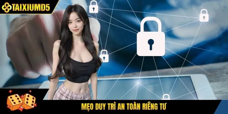 Mẹo duy trì an toàn riêng tư