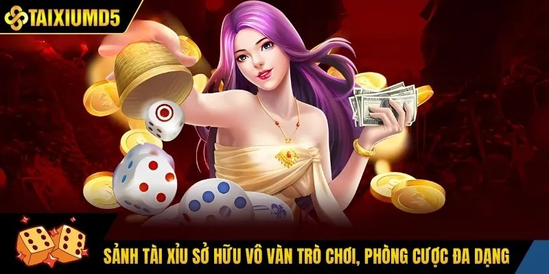 Sảnh tài xỉu sở hữu vô vàn trò chơi, phòng cược đa dạng