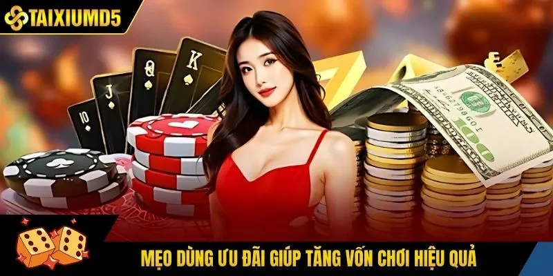 Mẹo dùng ưu đãi giúp tăng vốn chơi hiệu quả